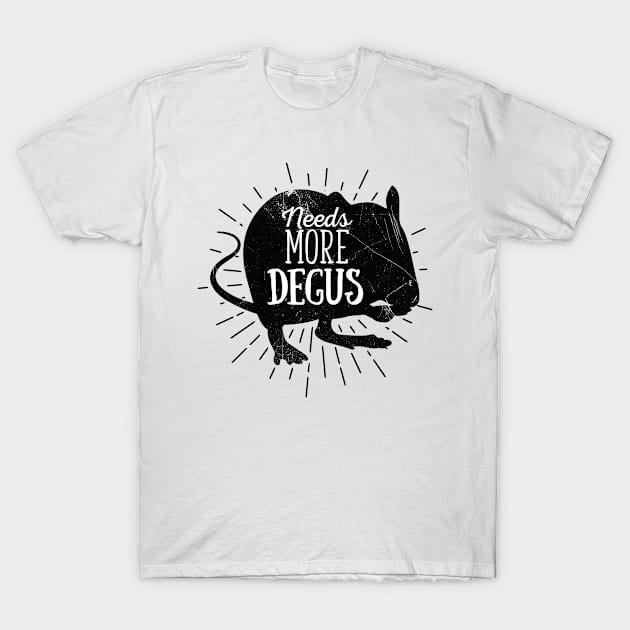 Needs More Degus (v2) T-Shirt by bluerockproducts